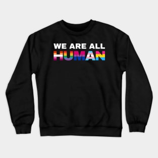 We Are All Human Pride Crewneck Sweatshirt